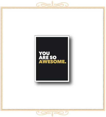You Are So Awesome