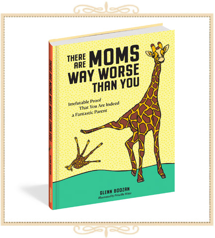 There Are Moms Way Worse Than You