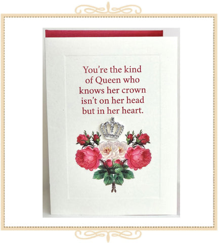 You're The Kind Of Queen Who Knows Her Crown Isn't On Her Head But In Her Heart Greeting Card with Crystal Pin (QM29)