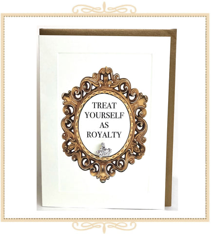 Treat Yourself As Royalty Greeting Card (QM44)