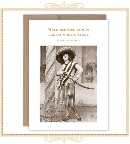 Well-Behaved Women Rarely Make History BIRTHDAY CARD (SM679)