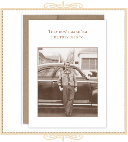 They Don't Make 'Em Like They Used To BIRTHDAY CARD (SM744)