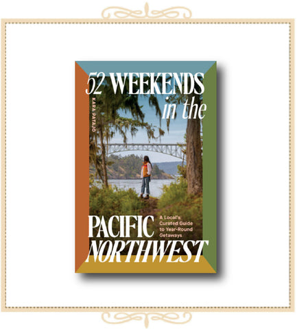 52 Weekends in the Pacific Northwest
