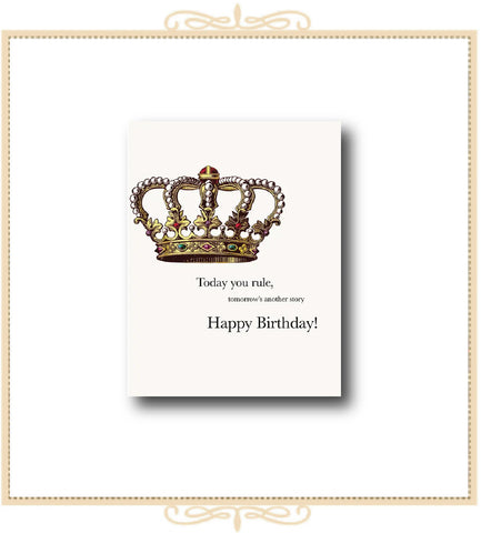 Today You Rule, tomorrow's another story. Happy Birthday! BIRTHDAY Card 4.25" x 5.5" (CA2-TYR)