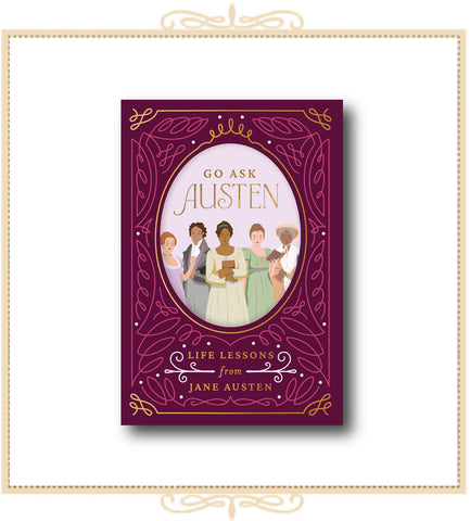 Go Ask Austen: Life Lessons from Jane Austen