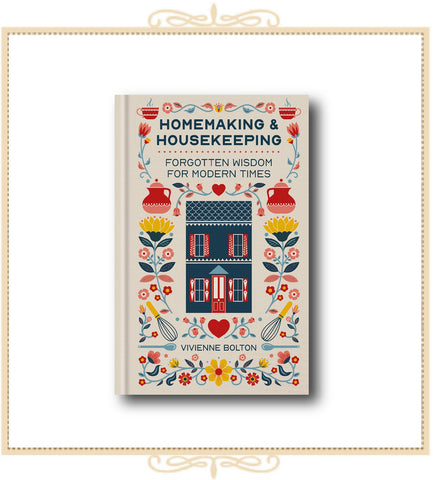 Homemaking and Housekeeping: Forgotten Wisdom for Modern Times