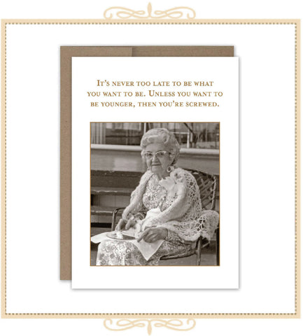 It's Never Too Late To Be What You Want To Be BIRTHDAY CARD (SM621)