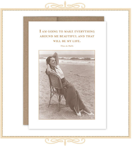 "I Am Going To Make Everything Around Me Beautiful And That Will Be My Life" ~ Elsie de Wolfe BIRTHDAY CARD (SM706)