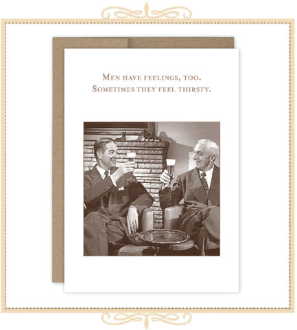 Men Have Feelings Too. Sometimes They Feel Thirsty. BIRTHDAY CARD (SM754)