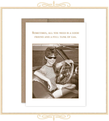 Sometimes, All You need is a Good Friend and a Full Tank of Gas. BIRTHDAY CARD (SM763)