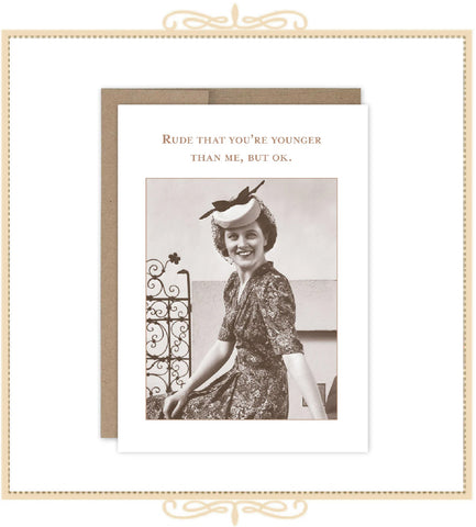 Rude That You're Younger Than Me, But OK. BIRTHDAY CARD (SM767)