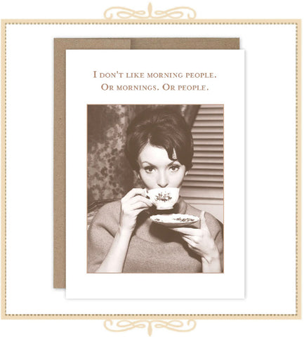 I Don't Like Morning People. Or Mornings. Or People. BIRTHDAY CARD (SM770)