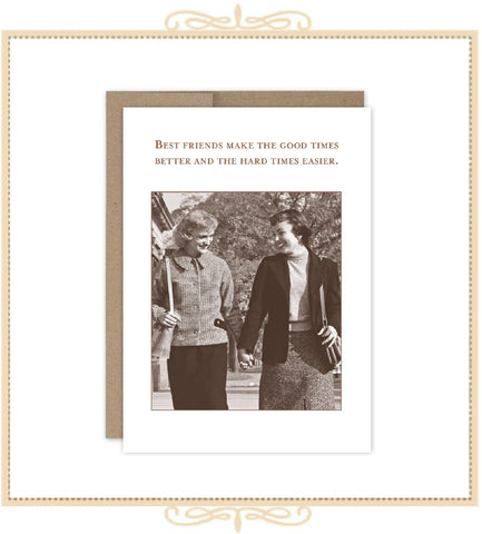 Best Friends Make The Good Times Better And The Hard Times Easier. FRIENDSHIP CARD (SM812)