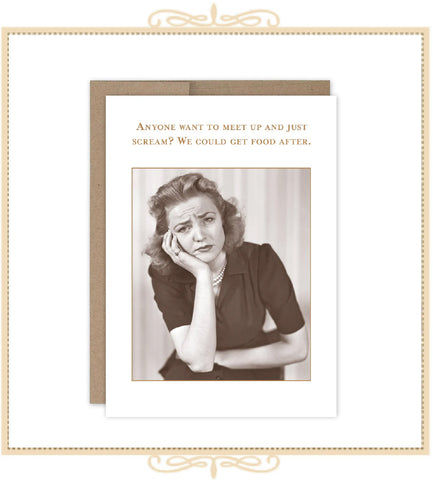 Anyone Want To Meet Up And Just Scream? We Could Get Food After. WHAT A HOOT! CARD (SM828)