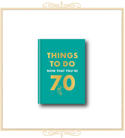 Things to Do Now That You're 70