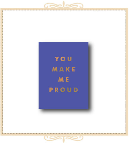 You Make Me Proud: Inspirational Quotes and Motivational Sayings to Celebrate Success and Perseverance