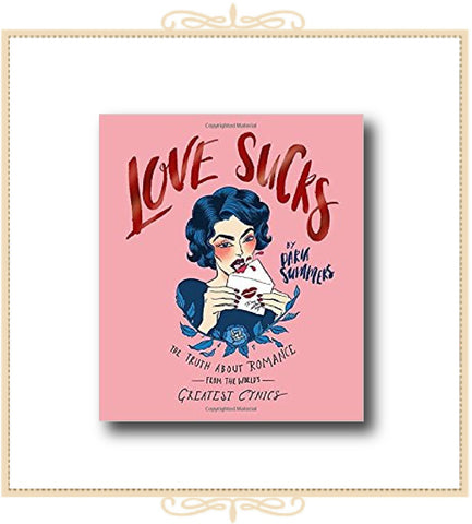 Love Sucks: The Truth About Romance From the World's Greatest Cynics