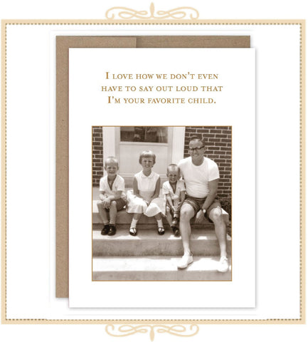 I Love How We Don't Even Have To Say Out Loud That I'm Your Favorite Child BIRTHDAY CARD (SM602)