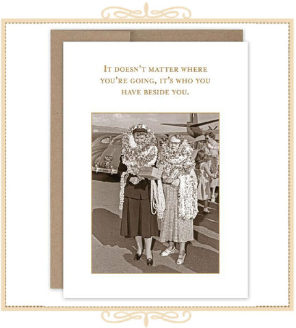 It Doesn't Matter Where You're Going, It's Who You Have Beside You BIRTHDAY CARD (SM610)