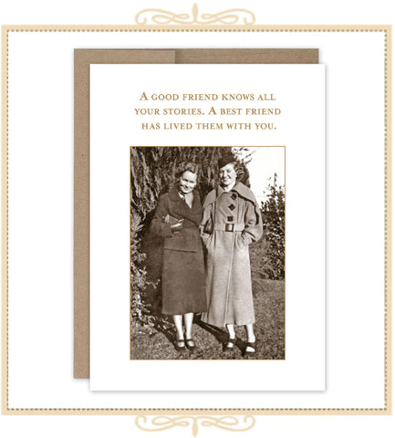 A Good Friend Knows All Your Stories. A Best Friend Has Lived Them With You. BIRTHDAY CARD (SM633)