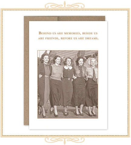 Behind Us Are Memories, Beside Us Are Friends, Before Us Are Dreams BIRTHDAY CARD (SM689)