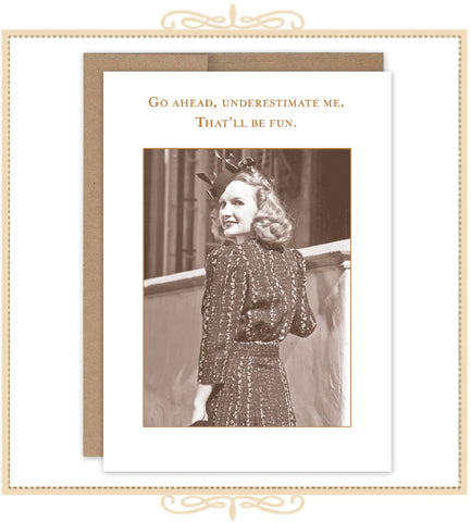 Go Ahead, Underestimate Me, That'll Be Fun. BIRTHDAY CARD (SM691)