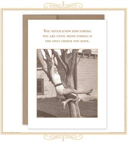 You Never Know How Strong You Are Until Being Strong Is The Only Choice You Have. ENCOURAGEMENT CARD (SM718)