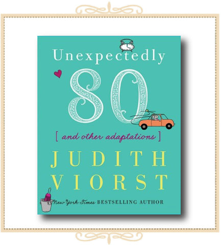 Unexpectedly 80 (and other adaptations) by Judith Viorst